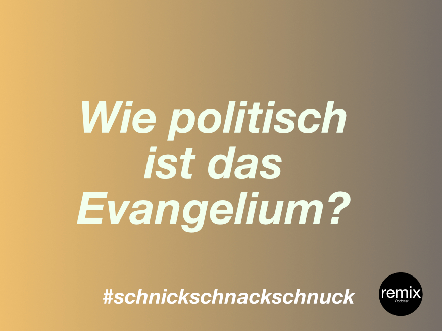 Episode 47 – Wie politisch ist das Evangelium? #schnickschnackschnuck